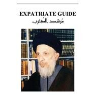 Expatriate Guide by Al-hakim, Sayyid Muhammed-saeed Al-tabatabai; Al-jibouri, Yasin T., 9781502902375