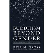 Buddhism beyond Gender Liberation from Attachment to Identity by Gross, Rita M.; Simmer-Brown, Judith, 9781611802375