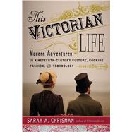This Victorian Life by Chrisman, Sarah A., 9781634502375
