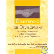 Demystifying Job Development : Field-Based Approaches to Job Development for People with Disabilities by Hoff, David; Gandolfo, Cecilia; Gold, Marty; Jordan, Melanie, 9781883302375