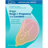 Briggs Drugs in Pregnancy and Lactation A Reference Guide to Fetal and Neonatal Risk by Briggs, Gerald G.; Freeman, Roger K.; Towers, Craig V; Forinash, Alicia B., 9781975162375