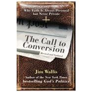 Call to Conversion : Why Faith Is Always Personal but Never Private by Jim Wallis, 9780060842376