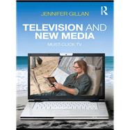 Television and New Media: Must-Click TV by Gillan; Jennifer, 9780415802376