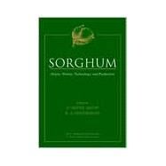 Sorghum Origin, History, Technology, and Production by Smith, C. Wayne; Frederiksen, Richard A., 9780471242376
