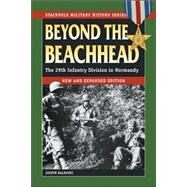 Beyond the Beachhead The 29th Infantry Division in Normandy by Balkoski, Joseph, 9780811732376