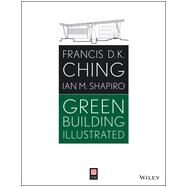 Green Building Illustrated by Ching, Francis D. K.; Shapiro, Ian M., 9781118562376