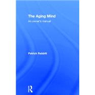 The Aging Mind: An owner's manual by Rabbitt; Patrick, 9781138812376