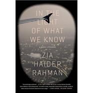 In the Light of What We Know A Novel by Rahman, Zia Haider, 9781250062376