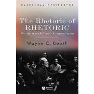 The Rhetoric of Rhetoric: The Quest for Effective Communication by Booth, Wayne C., 9781405112376