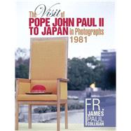 The Visit of Pope John Paul Ii to Japan in  Photographs  1981 by James Paul Colligan, 9781514492376