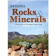 Arizona Rocks & Minerals A Field Guide to the Grand Canyon State by Lynch,  Bob, 9781591932376