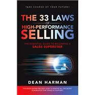 THE 33 LAWS OF HIGH-PERFORMANCE SELLING THE ESSENTIAL GUIDE TO BECOMING A SALES SUPERSTAR by Harman, Dean, 9781667882376