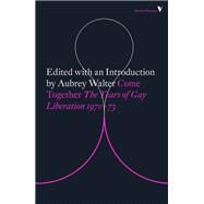 Come Together Years of Gay Liberation by WALTER, AUBREY, 9781788732376