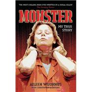 Monster My True Story by Wuornos, Aileen; Berry-Dee, Christopher, 9781844542376