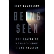Being Seen One Deafblind Woman's Fight to End Ableism by Sjunneson, Elsa, 9781982152376