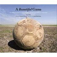 A Beautiful Game: The World's Greatest Players and How Soccer Changed Their Lives by Watt, Tom, 9780061992377