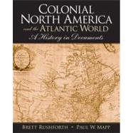 Colonial North America and the Atlantic World: A History in Documents by Rushforth; Brett, 9780132342377