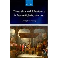 Ownership and Inheritance in Sanskrit Jurisprudence by Fleming, Christopher T., 9780198852377