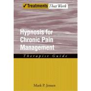 Hypnosis for Chronic Pain Management Therapist Guide by Jensen, Mark P., 9780199772377