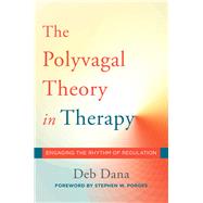 The Polyvagal Theory in Therapy by Dana, Deb; Porges, Stephen W., 9780393712377
