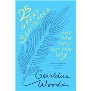 25 Great Sentences and How They Got That Way by Woods, Geraldine, 9780393882377