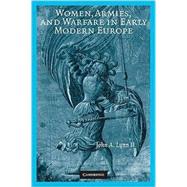 Women, Armies, and Warfare in Early Modern Europe by John A. Lynn II, 9780521722377