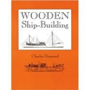 Wooden Ship-Building by Desmond, Charles, 9780911572377