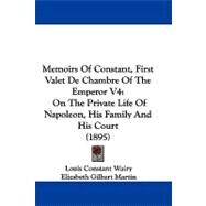 Memoirs of Constant, First Valet de Chambre of the Emperor V4 : On the Private Life of Napoleon, His Family and His Court (1895) by Wairy, Louis Constant; Martin, Elizabeth Gilbert; Saint-amand, Imbert De (CON), 9781104212377