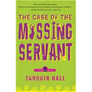 The Case of the Missing Servant From the Files of Vish Puri, Most Private Investigator by Hall, Tarquin, 9781439172377