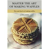 Master the Art of Making Waffles by John, Love, 9781506012377
