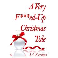 A Very F***ed-up Christmas Tale by Kazimer, J. A., 9781518752377