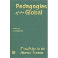 Pedagogies of the Global: Knowledge in the Human Interest by Dirlik,Arif, 9781594512377
