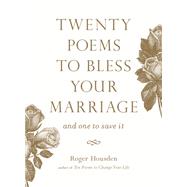 Twenty Poems to Bless Your Marriage And One to Save It by Housden, Roger, 9781645472377