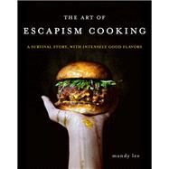The Art of Escapism Cooking by Lee, Mandy, 9780062802378
