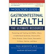 The Doctor's Guide to Gastrointestinal Health Preventing and Treating Acid Reflux, Ulcers, Irritable Bowel Syndrome, Diverticulitis, Celiac Disease, Colon Cancer, Pancreatitis, Cirrhosis, Hernias and more by Miskovitz, Paul; Betancourt, Marian, 9780471462378
