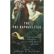 The Pre-Raphaelites An Anthology of Poetry by Dante Gabriel Rosetti and Others by Buckley, Jerome H., 9780897332378