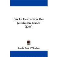 Sur La Destruction Des Jesuites En France by D'Alembert, Jean Le Rond, 9781104202378