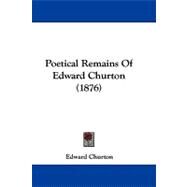 Poetical Remains of Edward Churton by Churton, Edward, 9781104442378