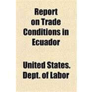 Report on Trade Conditions in Ecuador by United States Department of Commerce and; Pepper, Charles Melville, 9781154492378