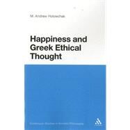Happiness and Greek Ethical Thought by Holowchak, M. Andrew, 9781441112378
