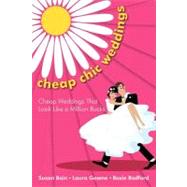 Cheap Chic Weddings : Cheap Weddings That Look Like A Million Bucks by Bain, Susan, 9781456752378