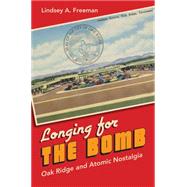 Longing for the Bomb by Freeman, Lindsey A., 9781469622378