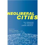 Neoliberal Cities by Diamond, Andrew J.; Sugrue, Thomas J., 9781479832378