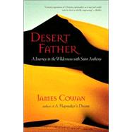 Desert Father A Journey in the Wilderness with Saint Anthony by COWAN, JAMES, 9781590302378
