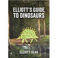 Elliott's Guide to Dinosaurs by Seah, Elliott, 9781771642378