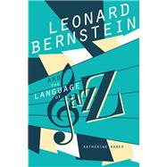 Leonard Bernstein and the Language of Jazz by Baber, Katherine, 9780252042379