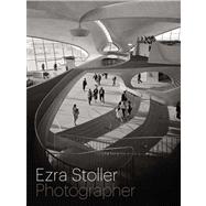 Ezra Stoller, Photographer by Rappaport, Nina; Stoller, Erica; Busch, Akiko; Dixon, John Morris; Grundberg, Andy, 9780300172379