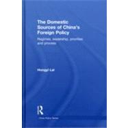 The Domestic Sources of China's Foreign Policy: Regimes, Leadership, Priorities and Process by Lai; Hongyi, 9780415562379