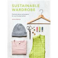 Sustainable Wardrobe Practical advice and projects for eco-friendly fashion by Benson, Sophie, 9780711262379