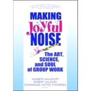 Making Joyful Noise: The Art, Science, and Soul of Group Work by Malekoff; Andrew, 9780789032379